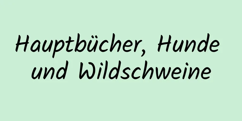 Hauptbücher, Hunde und Wildschweine