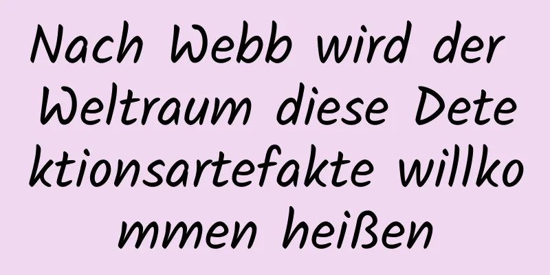 Nach Webb wird der Weltraum diese Detektionsartefakte willkommen heißen