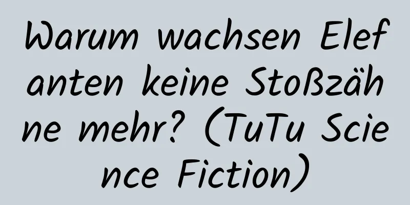 Warum wachsen Elefanten keine Stoßzähne mehr? (TuTu Science Fiction)