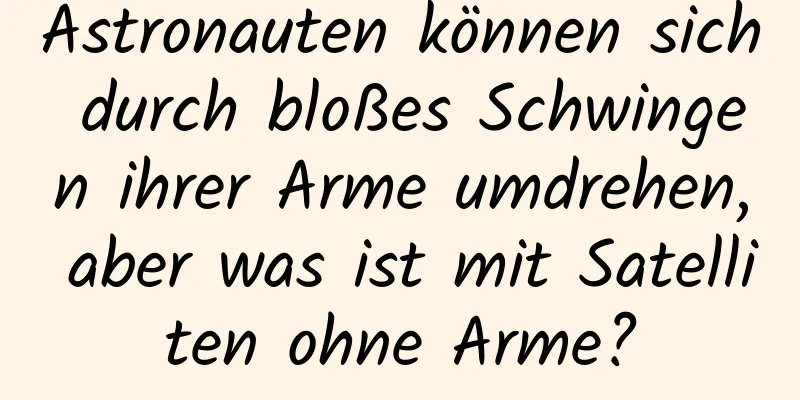 Astronauten können sich durch bloßes Schwingen ihrer Arme umdrehen, aber was ist mit Satelliten ohne Arme?