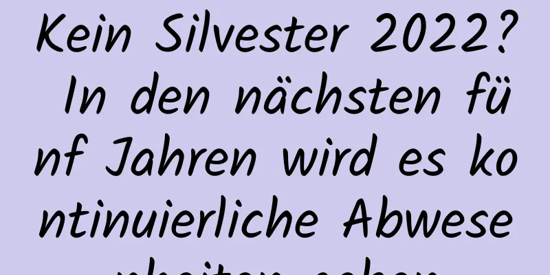 Kein Silvester 2022? In den nächsten fünf Jahren wird es kontinuierliche Abwesenheiten geben