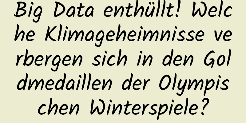 Big Data enthüllt! Welche Klimageheimnisse verbergen sich in den Goldmedaillen der Olympischen Winterspiele?