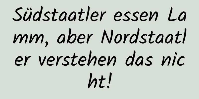 Südstaatler essen Lamm, aber Nordstaatler verstehen das nicht!