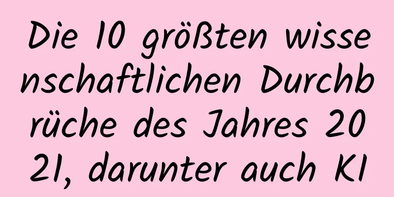 Die 10 größten wissenschaftlichen Durchbrüche des Jahres 2021, darunter auch KI