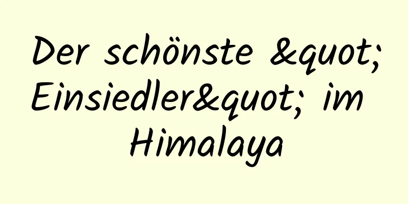 Der schönste "Einsiedler" im Himalaya