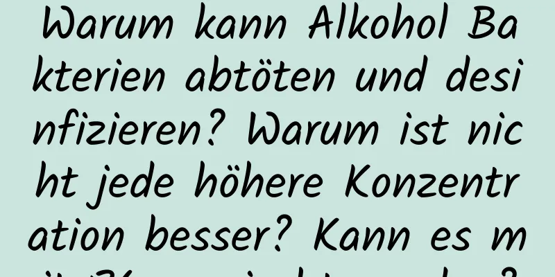 Warum kann Alkohol Bakterien abtöten und desinfizieren? Warum ist nicht jede höhere Konzentration besser? Kann es mit 84 gemischt werden?