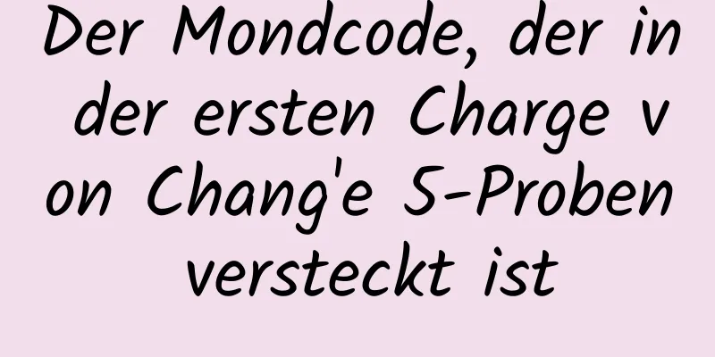 Der Mondcode, der in der ersten Charge von Chang'e 5-Proben versteckt ist