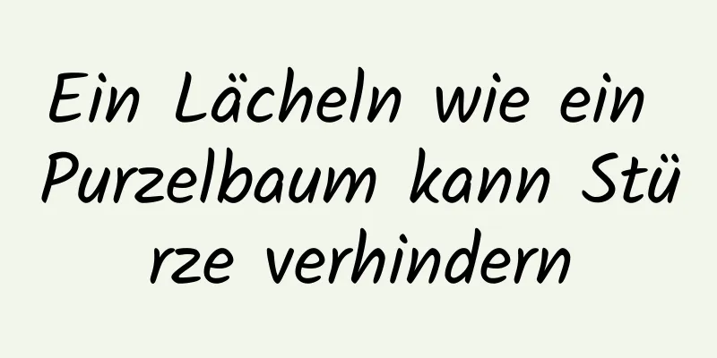 Ein Lächeln wie ein Purzelbaum kann Stürze verhindern