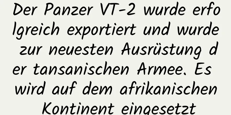 Der Panzer VT-2 wurde erfolgreich exportiert und wurde zur neuesten Ausrüstung der tansanischen Armee. Es wird auf dem afrikanischen Kontinent eingesetzt