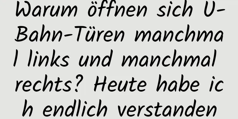 Warum öffnen sich U-Bahn-Türen manchmal links und manchmal rechts? Heute habe ich endlich verstanden