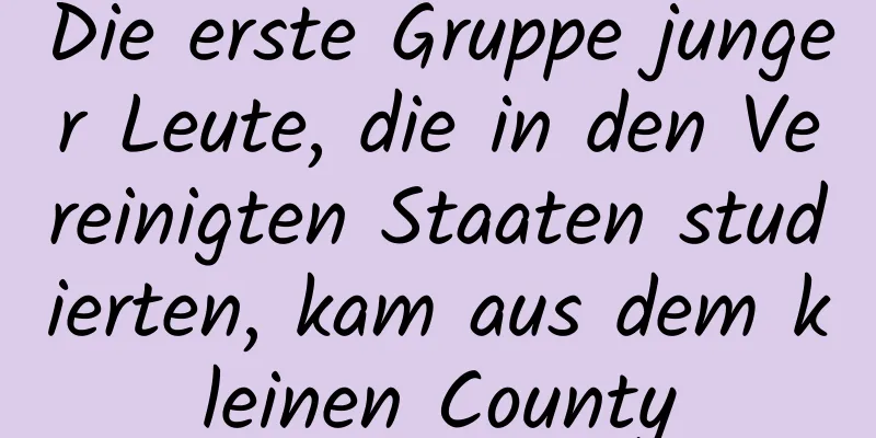 Die erste Gruppe junger Leute, die in den Vereinigten Staaten studierten, kam aus dem kleinen County