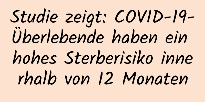 Studie zeigt: COVID-19-Überlebende haben ein hohes Sterberisiko innerhalb von 12 Monaten