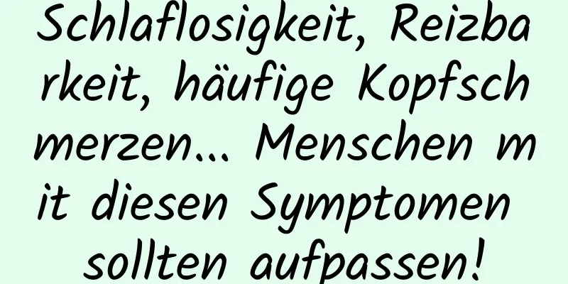 Schlaflosigkeit, Reizbarkeit, häufige Kopfschmerzen... Menschen mit diesen Symptomen sollten aufpassen!