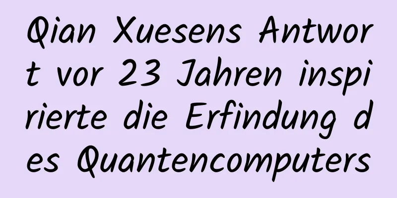 Qian Xuesens Antwort vor 23 Jahren inspirierte die Erfindung des Quantencomputers