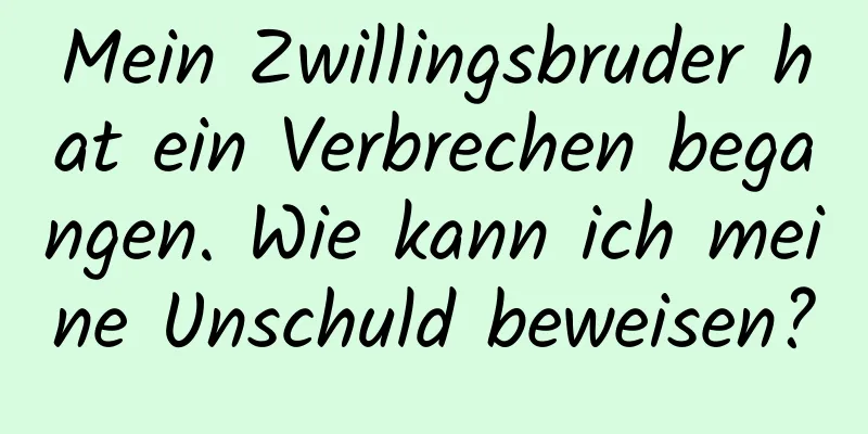 Mein Zwillingsbruder hat ein Verbrechen begangen. Wie kann ich meine Unschuld beweisen?