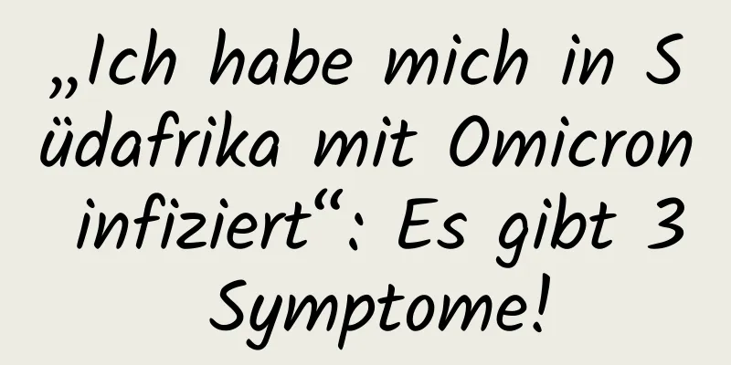 „Ich habe mich in Südafrika mit Omicron infiziert“: Es gibt 3 Symptome!