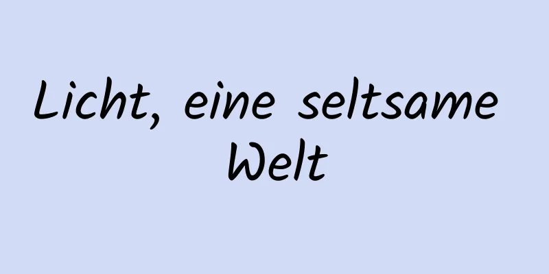 Licht, eine seltsame Welt
