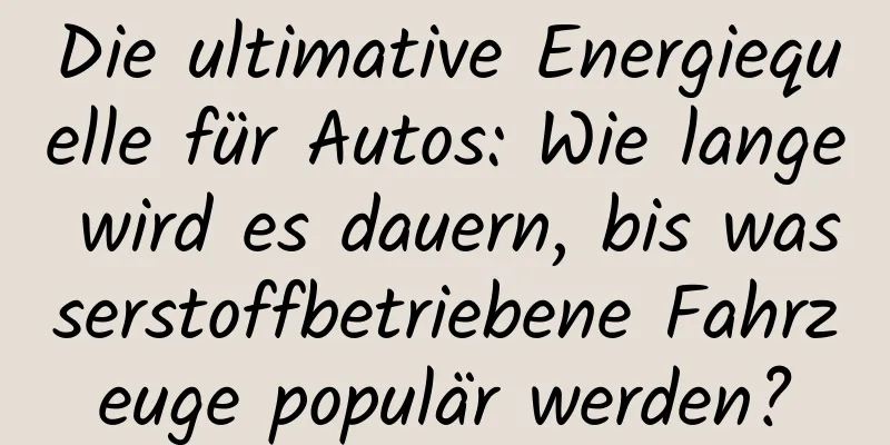 Die ultimative Energiequelle für Autos: Wie lange wird es dauern, bis wasserstoffbetriebene Fahrzeuge populär werden?