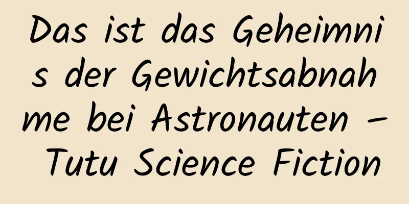Das ist das Geheimnis der Gewichtsabnahme bei Astronauten – Tutu Science Fiction