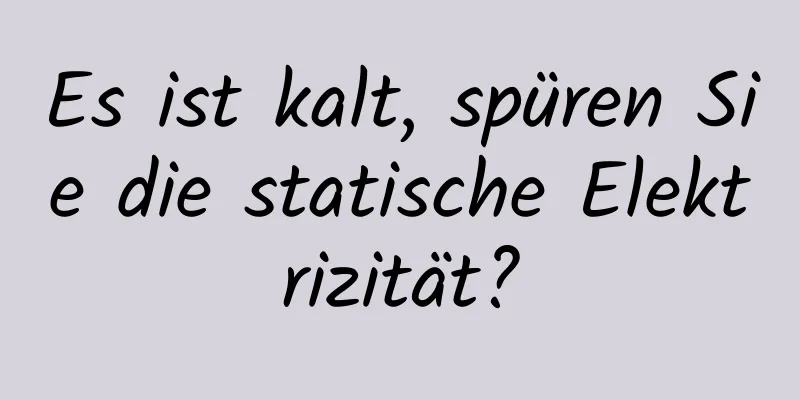 Es ist kalt, spüren Sie die statische Elektrizität?