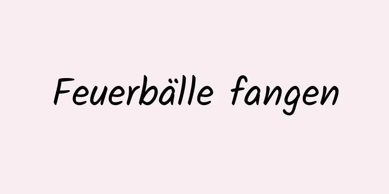 Feuerbälle fangen