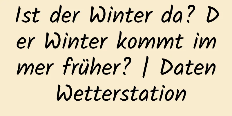 Ist der Winter da? Der Winter kommt immer früher? | Daten Wetterstation