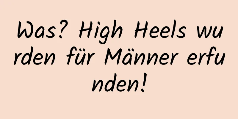 Was? High Heels wurden für Männer erfunden!