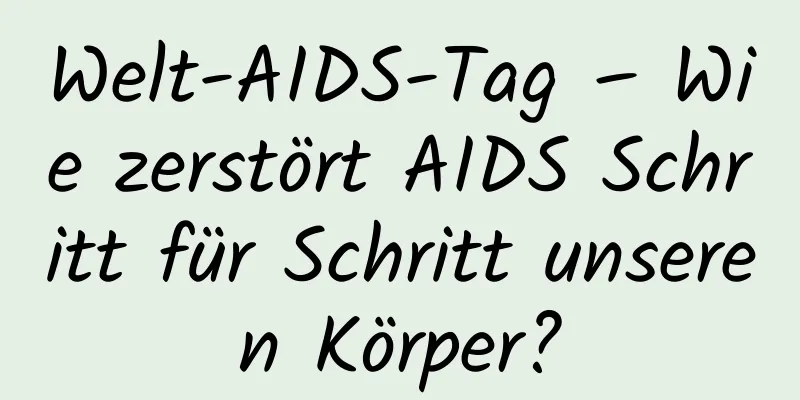 Welt-AIDS-Tag – Wie zerstört AIDS Schritt für Schritt unseren Körper?