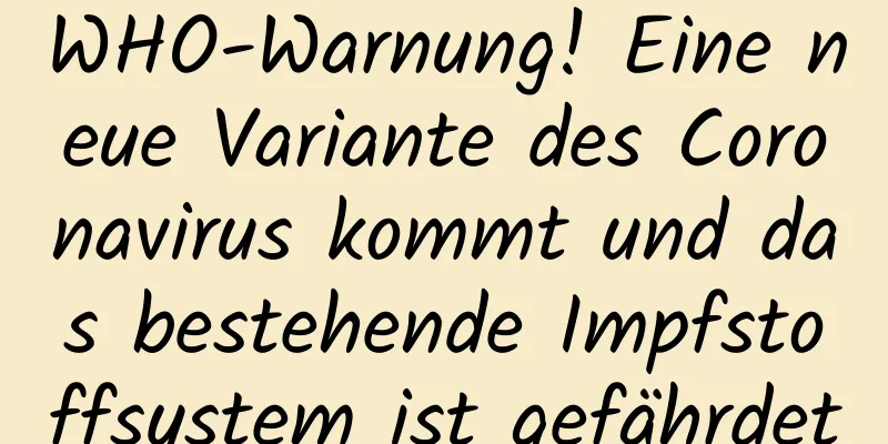 WHO-Warnung! Eine neue Variante des Coronavirus kommt und das bestehende Impfstoffsystem ist gefährdet