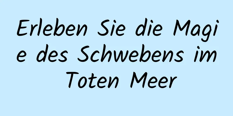 Erleben Sie die Magie des Schwebens im Toten Meer