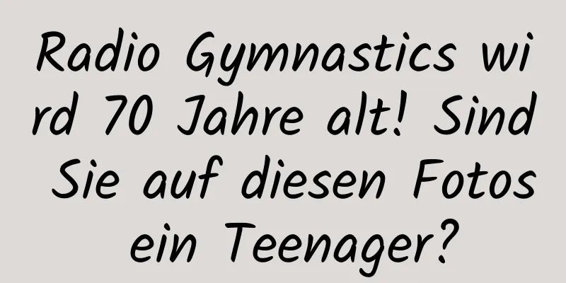 Radio Gymnastics wird 70 Jahre alt! Sind Sie auf diesen Fotos ein Teenager?