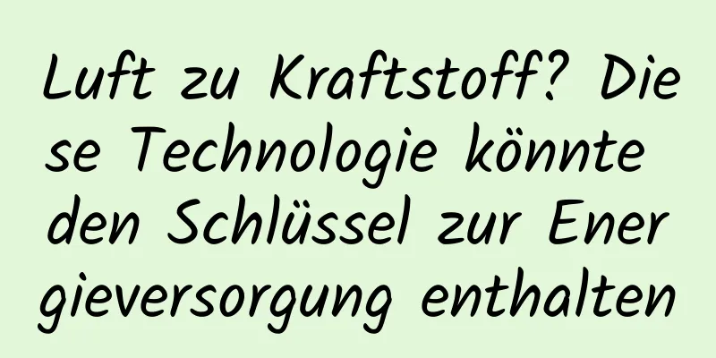 Luft zu Kraftstoff? Diese Technologie könnte den Schlüssel zur Energieversorgung enthalten