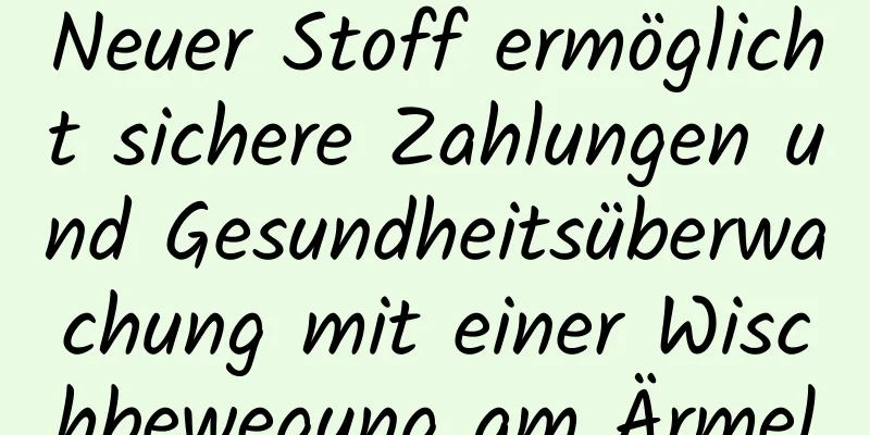 Neuer Stoff ermöglicht sichere Zahlungen und Gesundheitsüberwachung mit einer Wischbewegung am Ärmel