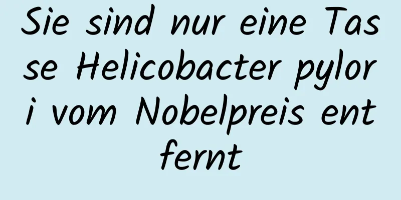 Sie sind nur eine Tasse Helicobacter pylori vom Nobelpreis entfernt