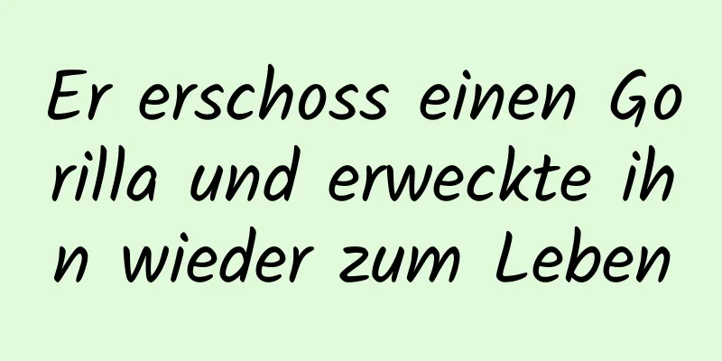 Er erschoss einen Gorilla und erweckte ihn wieder zum Leben