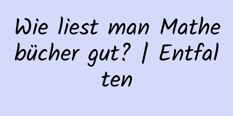 Wie liest man Mathebücher gut? | Entfalten