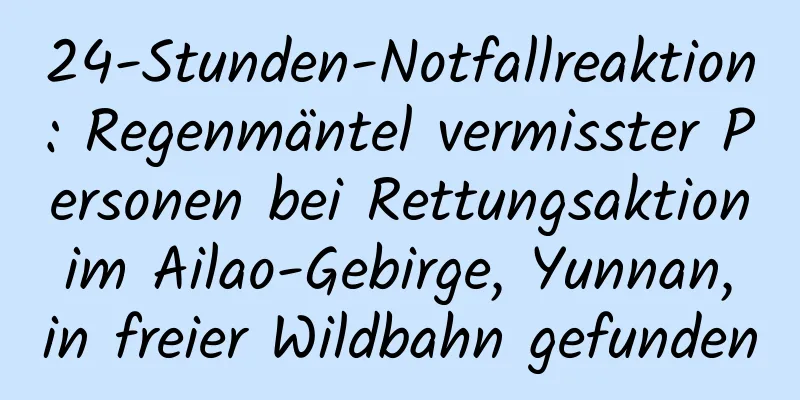 24-Stunden-Notfallreaktion: Regenmäntel vermisster Personen bei Rettungsaktion im Ailao-Gebirge, Yunnan, in freier Wildbahn gefunden