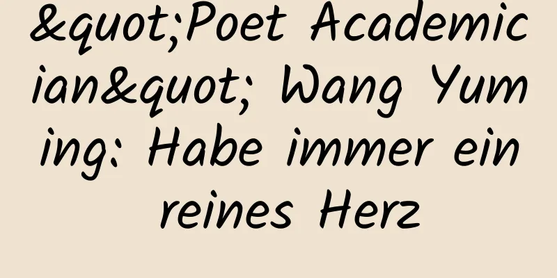 "Poet Academician" Wang Yuming: Habe immer ein reines Herz
