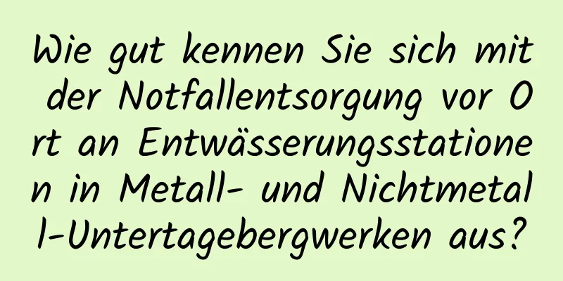 Wie gut kennen Sie sich mit der Notfallentsorgung vor Ort an Entwässerungsstationen in Metall- und Nichtmetall-Untertagebergwerken aus?