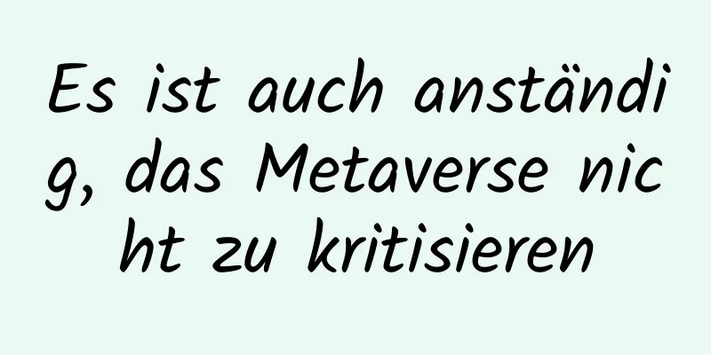 Es ist auch anständig, das Metaverse nicht zu kritisieren