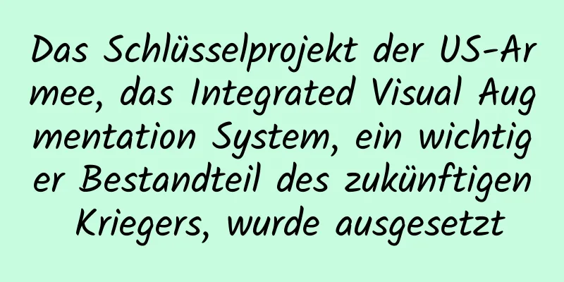 Das Schlüsselprojekt der US-Armee, das Integrated Visual Augmentation System, ein wichtiger Bestandteil des zukünftigen Kriegers, wurde ausgesetzt