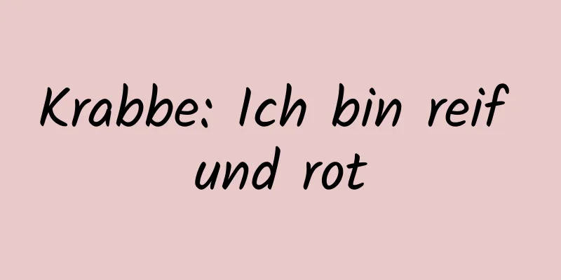 Krabbe: Ich bin reif und rot
