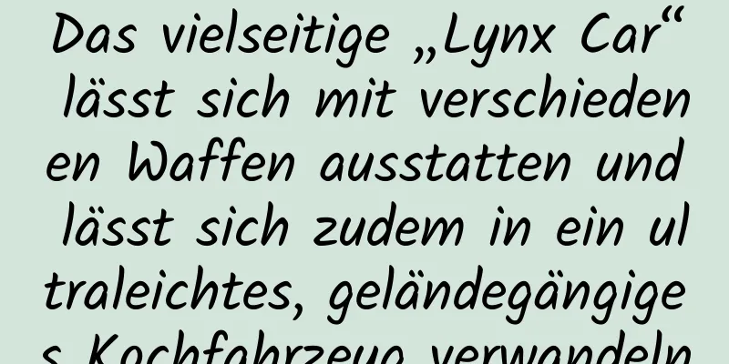 Das vielseitige „Lynx Car“ lässt sich mit verschiedenen Waffen ausstatten und lässt sich zudem in ein ultraleichtes, geländegängiges Kochfahrzeug verwandeln