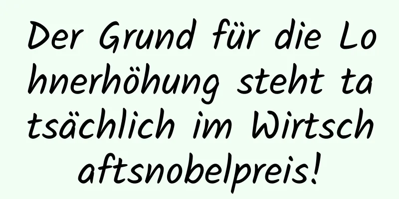 Der Grund für die Lohnerhöhung steht tatsächlich im Wirtschaftsnobelpreis!