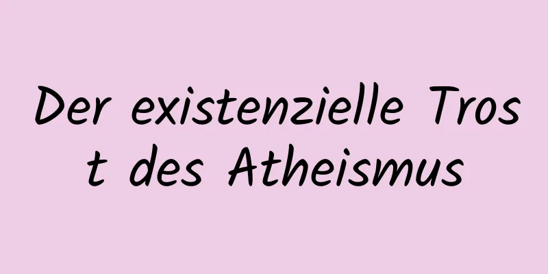 Der existenzielle Trost des Atheismus