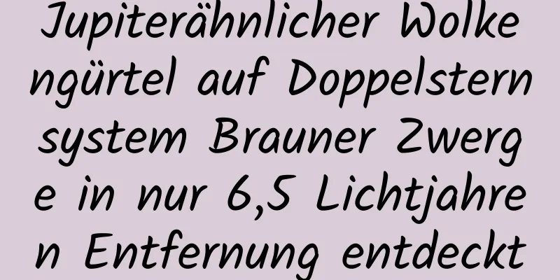Jupiterähnlicher Wolkengürtel auf Doppelsternsystem Brauner Zwerge in nur 6,5 Lichtjahren Entfernung entdeckt