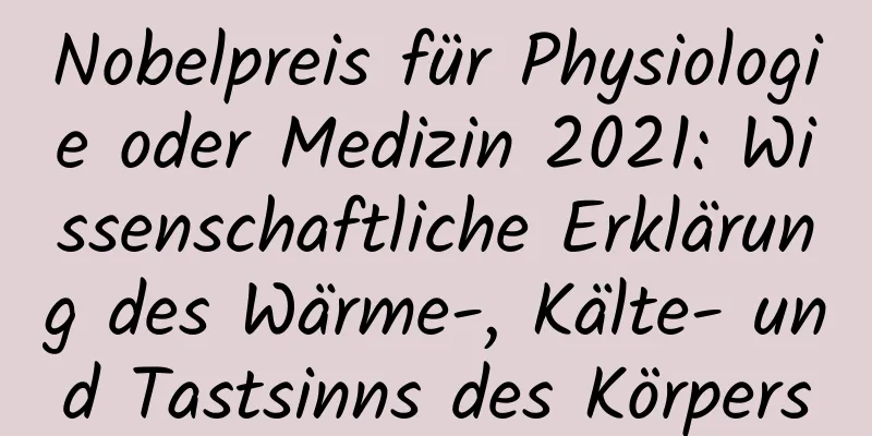 Nobelpreis für Physiologie oder Medizin 2021: Wissenschaftliche Erklärung des Wärme-, Kälte- und Tastsinns des Körpers