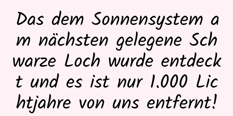 Das dem Sonnensystem am nächsten gelegene Schwarze Loch wurde entdeckt und es ist nur 1.000 Lichtjahre von uns entfernt!
