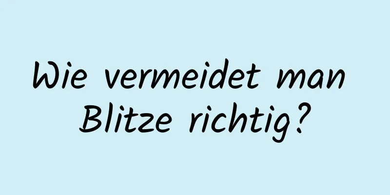 Wie vermeidet man Blitze richtig?