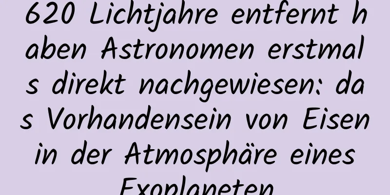620 Lichtjahre entfernt haben Astronomen erstmals direkt nachgewiesen: das Vorhandensein von Eisen in der Atmosphäre eines Exoplaneten